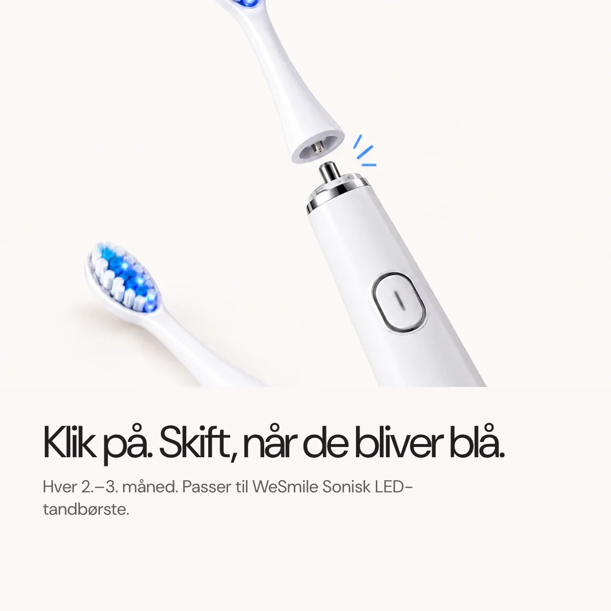 Klik på. Skift, når det bliver blåt, hver 2.-3. måned