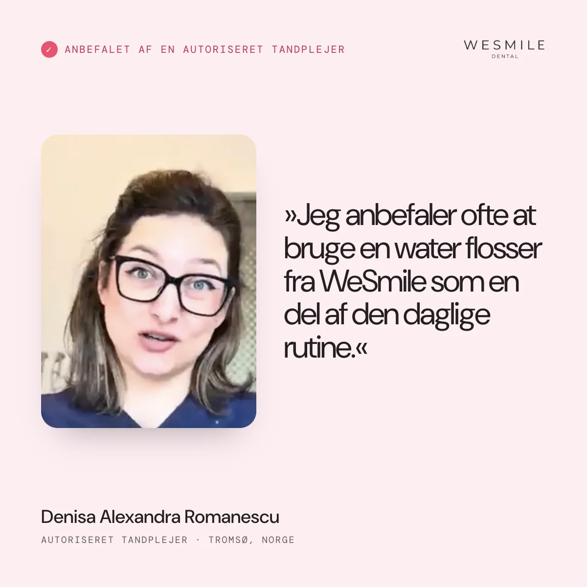 Anbefalet af autoriseret tandplejer Denisa Romanescu